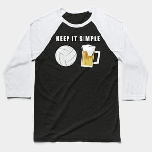 Keep It Simple - Beer and Volleyball Baseball T-Shirt